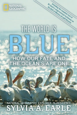 The World Is Blue: How Our Fate and the Ocean's Are One by Earle, Sylvia A.