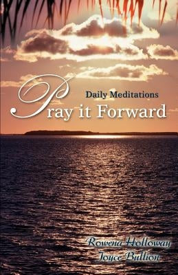 Pray it Forward: Daily Meditations by Holloway, Rowena