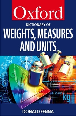 A Dictionary of Weights, Measures, and Units by Fenna, Donald