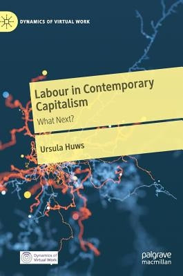 Labour in Contemporary Capitalism: What Next? by Huws, Ursula