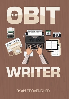 The Obit Writer by Provencher, Ryan