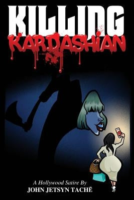 Killing Kardashian by Tache, John Jetsyn