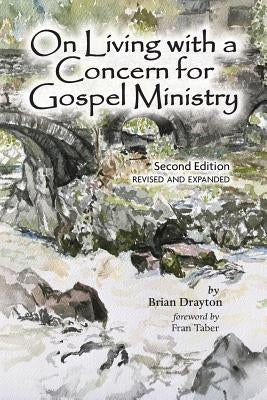On Living with a Concern for Gospel Ministry: Second Edition, Revised and Updated by Drayton, Brian