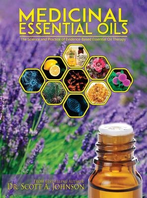 Medicinal Essential Oils: The Science and Practice of Evidence-Based Essential Oil Therapy by Johnson, Scott a.