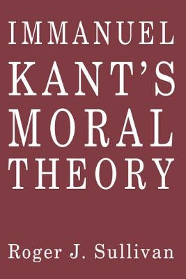 Immanuel Kant's Moral Theory by Sullivan, Roger J.