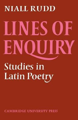 Lines of Enquiry: Studies in Latin Poetry by Rudd, Niall