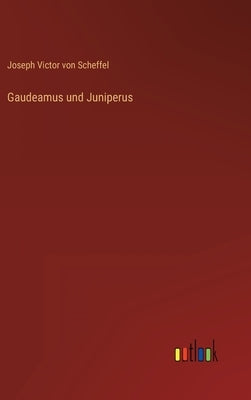 Gaudeamus und Juniperus by Scheffel, Joseph Victor Von