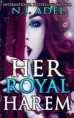 Her Royal Harem: The Complete Reverse Harem Series by Adel, N. J.