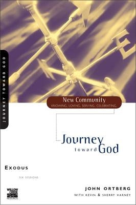 Exodus: Journey Toward God by Ortberg, John