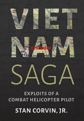 Vietnam Saga: Exploits of a Combat Helicopter Pilot by Corvin, Jr. Stan