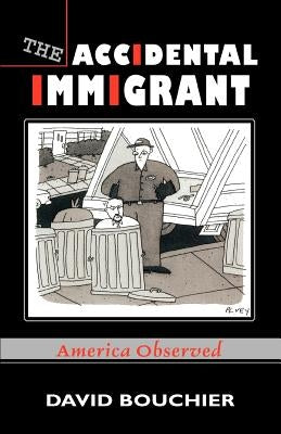 The Accidental Immigrant: America Observed by Bouchier, David