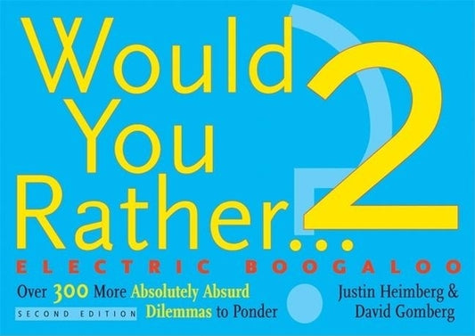 Would You Rather...? 2 Electric Boogaloo: Over 300 More Absolutely Absurd Dilemmas to Ponder by Heimberg, Justin