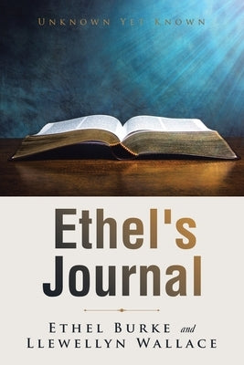 Ethel's Journal: Unknown yet Known by Burke, Ethel