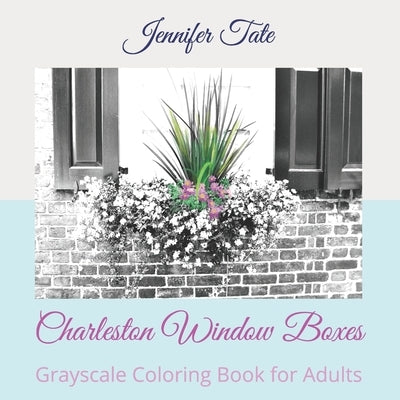 Charleston Window Boxes: Grayscale Coloring Book for Adults by Tate, Jennifer