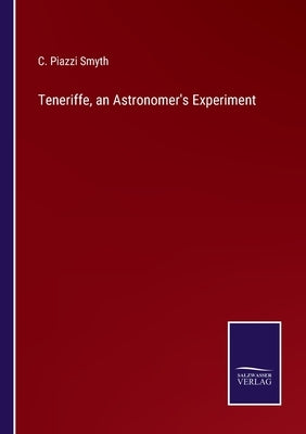 Teneriffe, an Astronomer's Experiment by Smyth, C. Piazzi