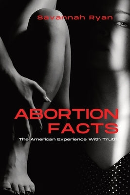 Abortion Facts: The American Experience With Truth by Pulley, Warren