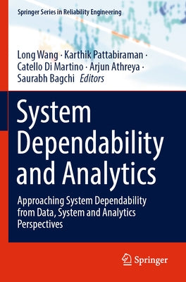 System Dependability and Analytics: Approaching System Dependability from Data, System and Analytics Perspectives by Wang, Long