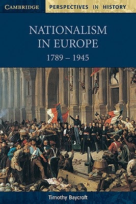 Nationalism in Europe 1789-1945 by Baycroft, Timothy