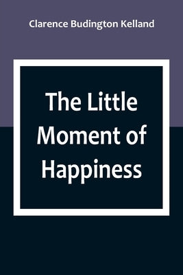 The Little Moment of Happiness by Budington Kelland, Clarence