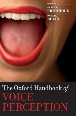 The Oxford Handbook of Voice Perception by Frühholz, Sascha