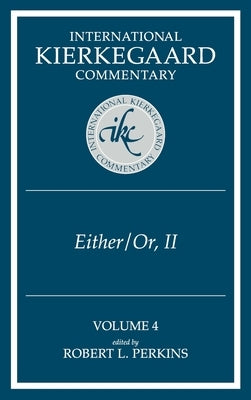 International Kierkegaard Commentary Volume 4: IKC 4 Either/Or, Part II by Perkins, Robert L.