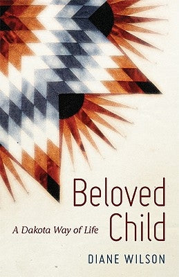 Beloved Child: A Dakota Way of Life by Wilson, Diane