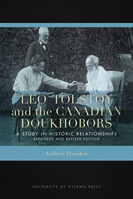 Leo Tolstoy and the Canadian Doukhobors: A Study in Historic Relationships. Expanded and Revised Edition. by Donskov, Andrew