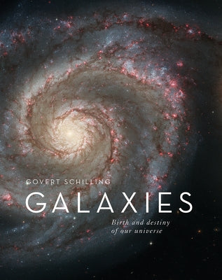 Galaxies: Birth and Destiny of Our Universe by Schilling, Govert