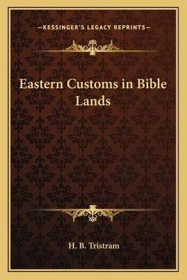 Eastern Customs in Bible Lands by Tristram, Henry Baker