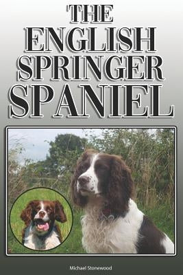 The English Springer Spaniel: A Complete and Comprehensive Owners Guide To: Buying, Owning, Health, Grooming, Training, Obedience, Understanding and by Stonewood, Michael