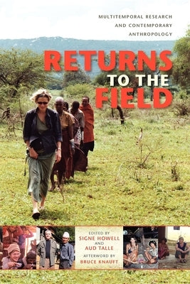 Returns to the Field: Multitemporal Research and Contemporary Anthropology by Howell, Signe