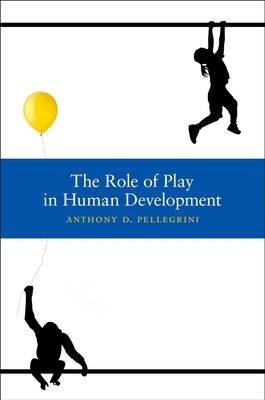The Role of Play in Human Development by Pellegrini, Anthony