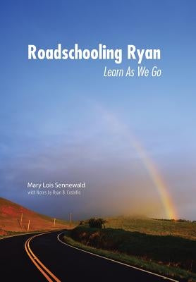 Roadschooling Ryan: Learn as We Go by Sennewald, Mary Lois