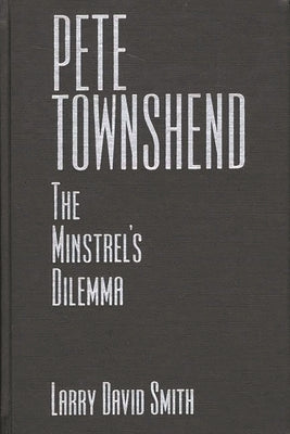 Pete Townshend: The Minstrel's Dilemma by Smith, Larry