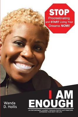 I Am Enough: An Empowerment Journey Through Poetry & Affirmations Expanding your Zest For Life! by Hollis, Wanda D.