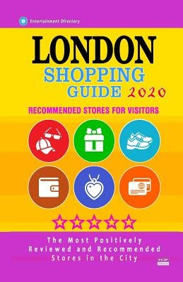 London Shopping Guide 2020: Where to go shopping in London, England - Department Stores, Boutiques and Specialty Shops for Visitors (Shopping Guid by Barth, Scott F.