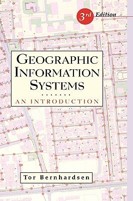 Geographic Information Systems: An Introduction by Bernhardsen, Tor