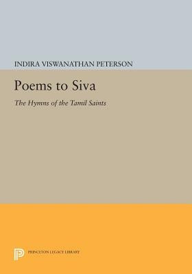 Poems to Siva: The Hymns of the Tamil Saints by Peterson, Indira Viswanathan