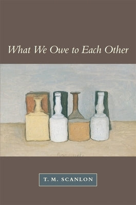 What We Owe to Each Other (Revised) by Scanlon, T. M.
