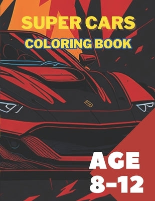 Supercars Coloring Book For Kids Age 8 -12: An Amazing Car Collection For Coloring by Designs, Issawi