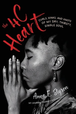 The 4 C Heart: My Journal Journey into Womanhood by Styron, Anna E.
