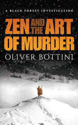 Zen and the Art of Murder: A Black Forest Investigation by Bottini, Oliver