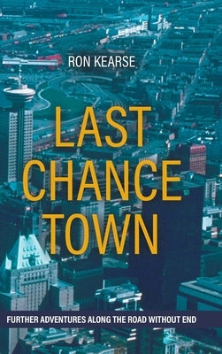 Last Chance Town: Further Adventures Along the Road Without End by Kearse, Ron