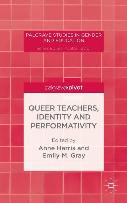 Queer Teachers, Identity and Performativity by Harris, A.
