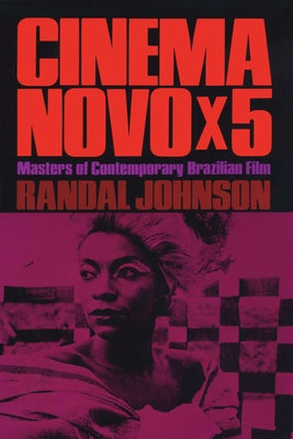 Cinema Novo x 5: Masters of Contemporary Brazilian Film by Johnson, Randal