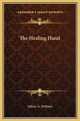The Healing Hand by Weltmer, Sidney A.