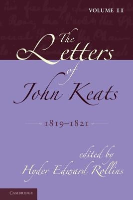 The Letters of John Keats: Volume 2, 1819-1821: 1814-1821 by Rollins, Hyder Edward