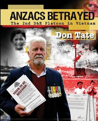 Anzacs Betrayed: The Story of the 2nd D&E Platoon by Tate, Don