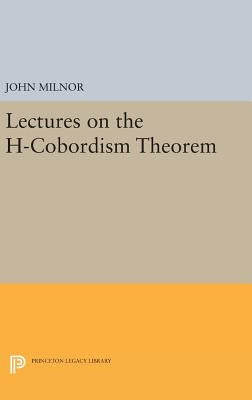 Lectures on the H-Cobordism Theorem by Milnor, John