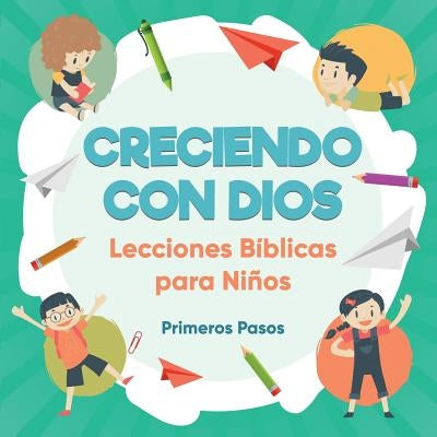 Creciendo con Dios: Lecciones Bíblicas Para Niños by Pasos, Primeros